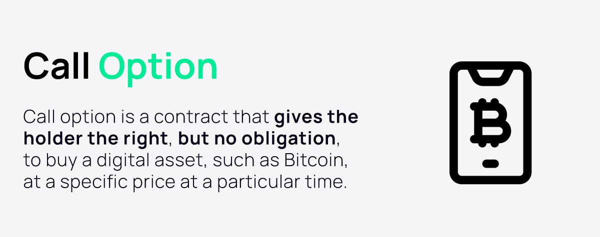 Call option is a contract that gives the holder the right, but no obligation, to buy a digital asset at a specific price at a particular time